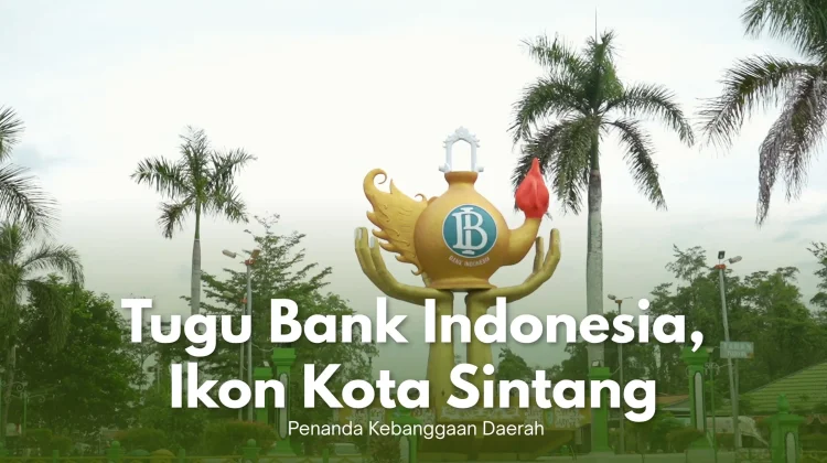 Tugu Bank Indonesia, Ikon Kota Sintang Penanda Kebanggaan Daerah