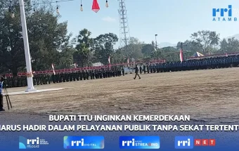 Bupati TTU Inginkan Kemerdekaan Harus Hadir dalam Pelayanan Publik
