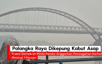 Palangka Raya Dikepung Asap, DPRD Desak Pemko Anggarkan Alat Buka Lahan untuk Warga