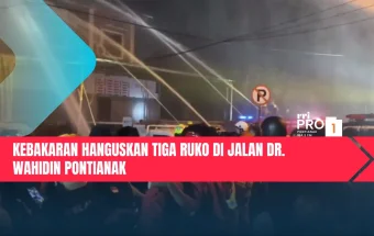 Kebakaran Hanguskan Tiga Ruko di Jalan Dr. Wahidin Pontianak
