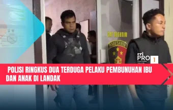 Polisi Ringkus Dua Terduga Pelaku Pembunuhan Ibu dan Anak di Landak