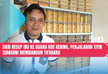 Dari Resep Ibu Ke Usaha Kue Kering, Perjalanan Titin Sumarni, Membangun Tifaraku