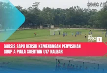 Gabsis Sapu Bersih Kemenangan Penyisihan Grup A Piala Soeratin U17 Kalbar