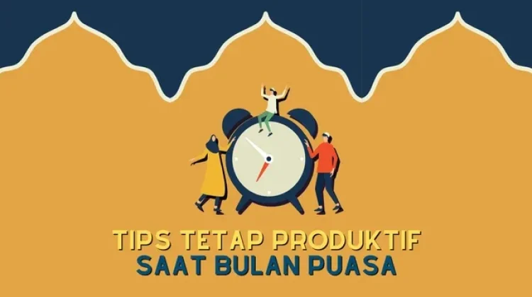 Tips Tetap Produktif Selama Menjalankan Puasa Ramadhan