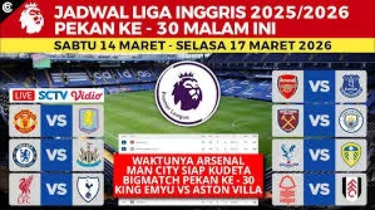 Jadwal Pertandingan liga Inggris Pekan Ke-30 Tahun 2026