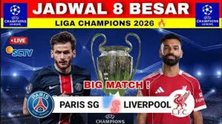 Jadwal Pertandingan Babak 8 Besar Leg Pertama Liga Champions Tahun 2026