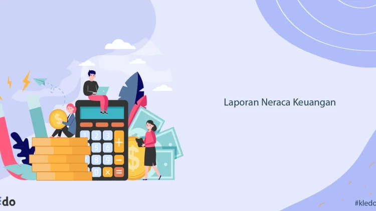 Berikut Pengertian Laporan Neraca Keuangan