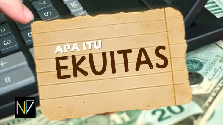 Pengertian Ekuitas serta Elemen Ekuitas