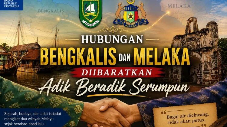 Hubungan Bengkalis dan Melaka Diibaratkan Adik Beradik Serumpun