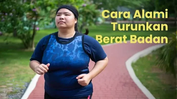 Cara Menurunkan Berat Badan Secara Alami dan Sehat