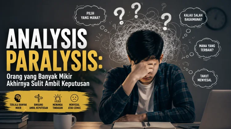 Analysis Paralysis Orang yang Banyak Mikir Akhirnya Sulit Ambil Keputusan