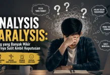 Analysis Paralysis Orang yang Banyak Mikir Akhirnya Sulit Ambil Keputusan