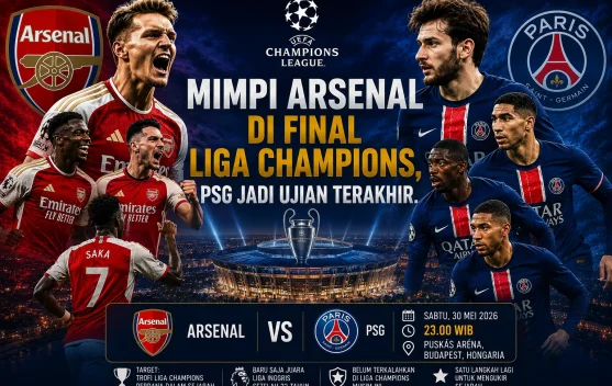 Mimpi Arsenal di Final Liga Champions,PSG Jadi Ujian Terakhir