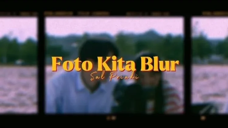 “Foto Kita Blur” – Sal Priadi: Tentang Kenangan yang Memudar