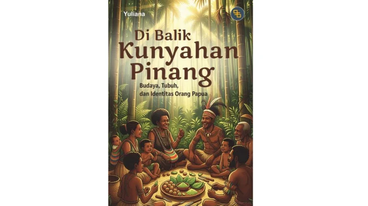Buku “Di Balik Kunyahan Pinang”, Potret Budaya dan Identitas Orang Papua