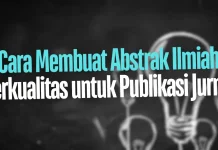 Cara Membuat Abstrak yang Baik untuk Publikasi Jurnal Ilmiah