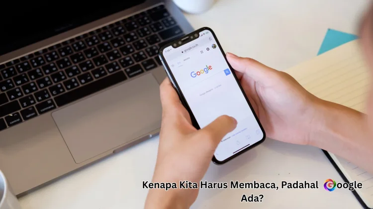 Kenapa Kita Harus Membaca, Padahal Google Ada?
