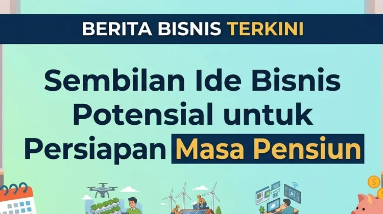 Sembilan Ide Bisnis Potensial untuk Persiapan Masa Pensiun
