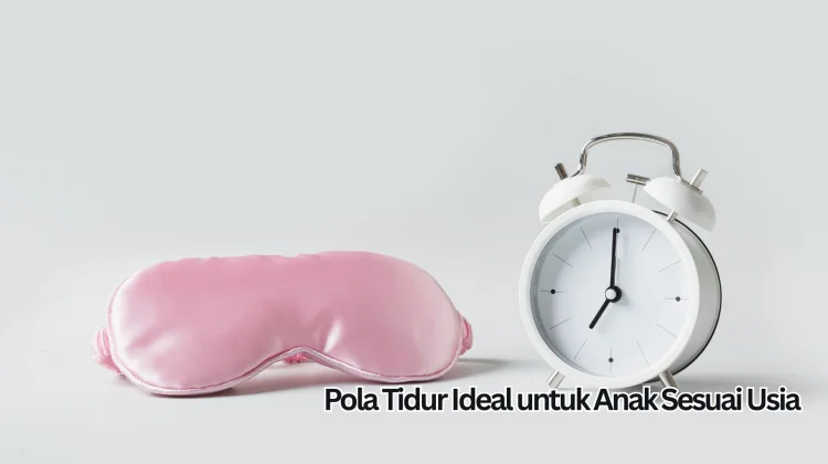 Pola Tidur Ideal untuk Anak Sesuai Usia