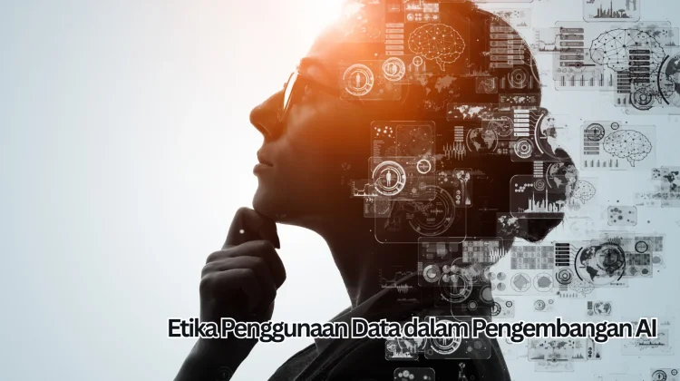 Etika Penggunaan Data dalam Pengembangan AI