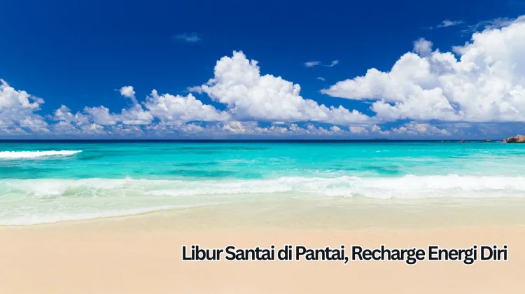 Libur Santai di Pantai, Recharge Energi Diri