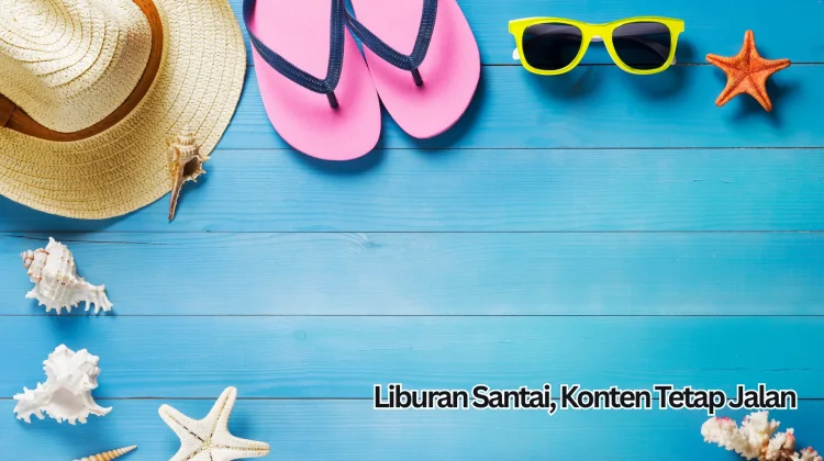 Liburan Santai, Konten Tetap Jalan