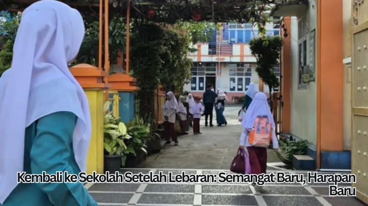 Kembali ke Sekolah setelah Lebaran: Semangat Baru, Harapan Baru
