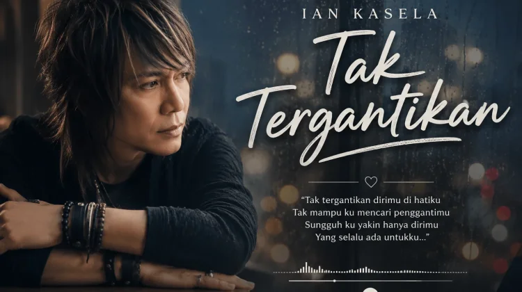 Ian Kasela Hadirkan Cinta Tak Tergantikan