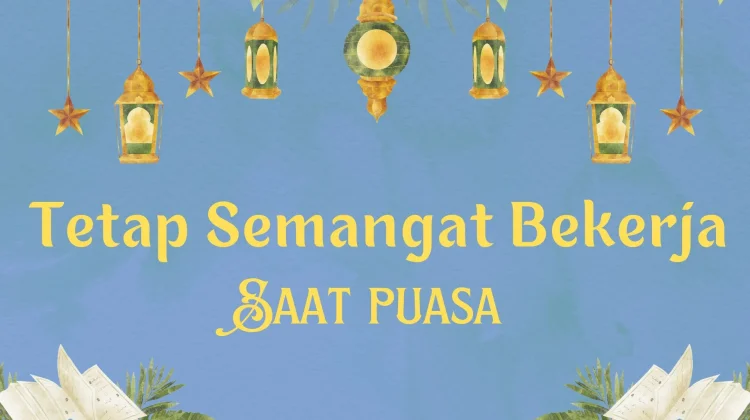 Mengatur Energi saat Puasa dan Bekerja