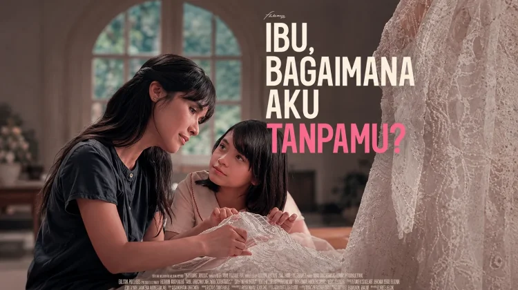 Film Ibu Bagaimana Aku Tanpamu, Perpisahan yang Harus Disiapkan