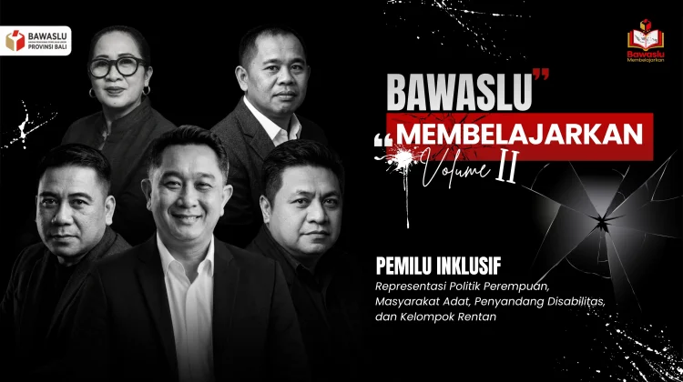 Bawaslu Membelajarkan dan Tantangan Mewujudkan Pemilu yang Inklusif
