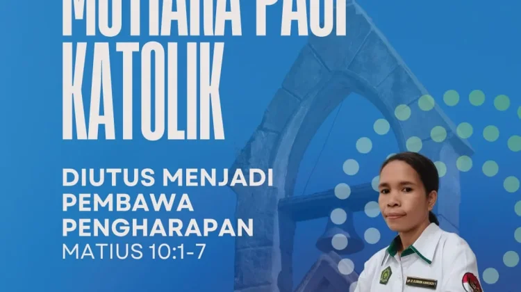 Mutiara Pagi: Umat Katolik Diutus Menjadi Pembawa Pengharapan