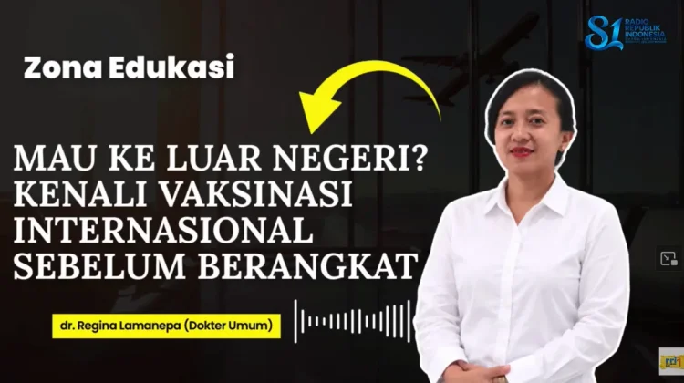 Mau ke Luar Negeri, Vaksinasi Perlu Disiapkan sebelum Berangkat