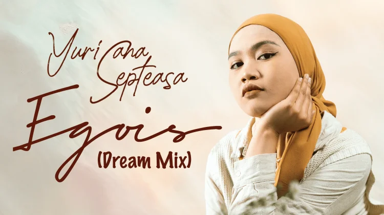 Yurisana Septeasa Hadirkan Warna Baru lewat “Egois” Versi Dream Mix