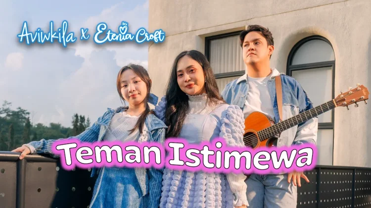 Aviwkila dan Etenia Croft Rilis Teman Istimewa