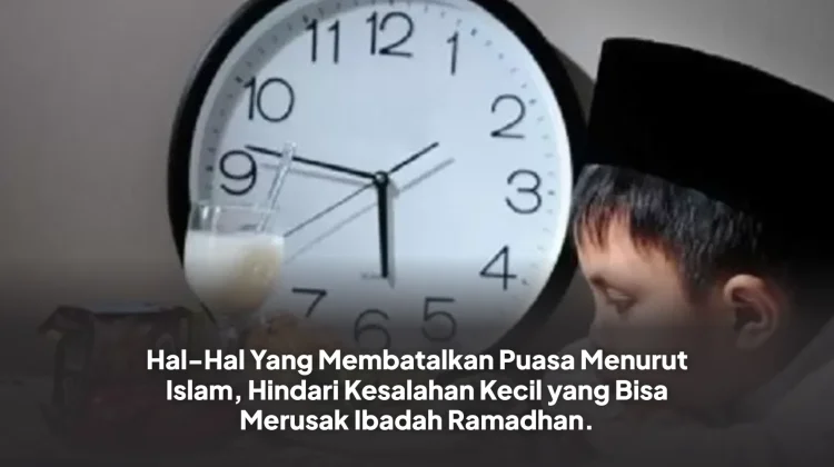Hal yang Membatalkan Puasa dan Mengurangi Pahala Puasa