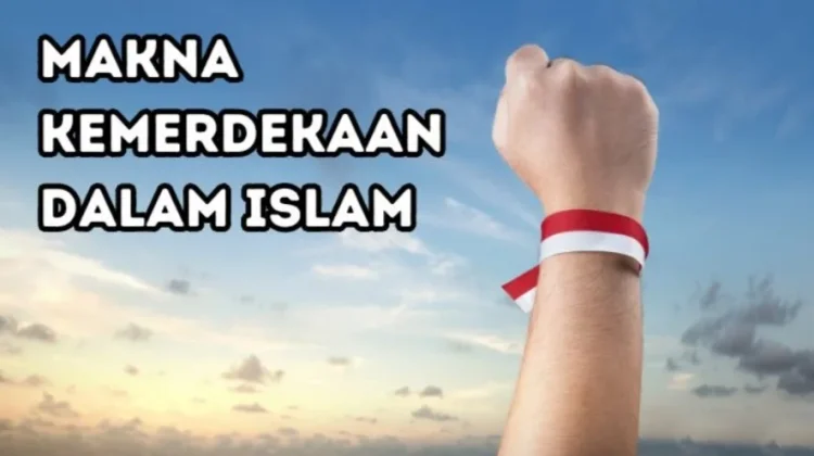 Makna Kemerdekaan dalam Islam