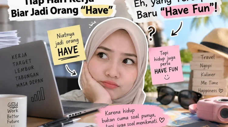 Kerja Tiap Hari, Targetnya “Have”, Realitanya “Have Fun”
