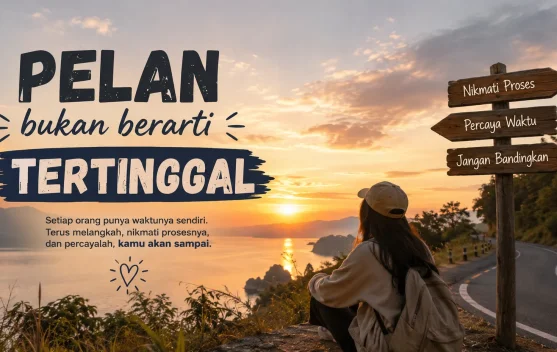 Pelan Saja, Hidup Bukan Ajang Siapa yang Paling Cepat