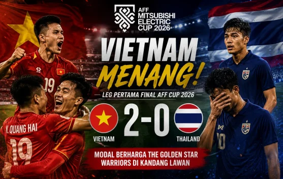 Vietnam Hajar Thailand 2-0 di Leg Pertama Final Piala AFF 2026