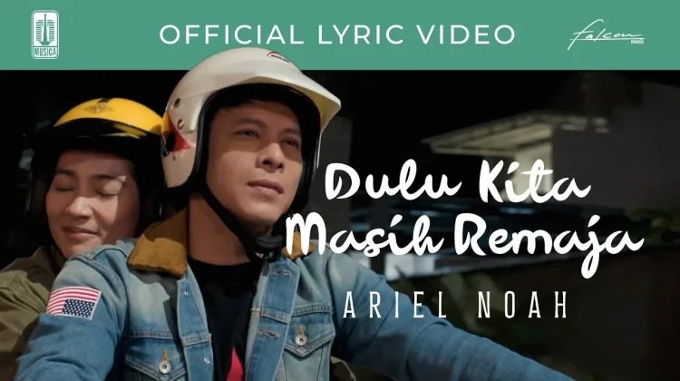 Lirik Lagu "Dulu Kita Masih Remaja" - Ariel NOAH (OST. Dilan ITB 1997)