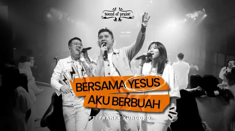 Lirik Lagu "Bersama Yesus Aku Berbuah" - Sound of Praise ft. Franky Kuncoro