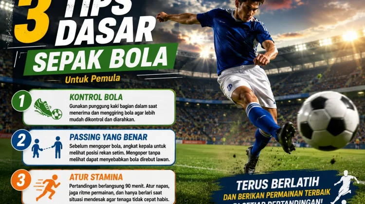 Tiga Tips Dasar Sepak Bola untuk Pemula agar Permainan Semakin Maksimal