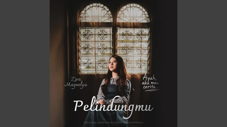 Lirik Lagu "Pelindungmu" - Ziva Magnolya (OST Ayah, Aku Mau Cerita)