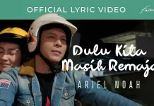 Lirik Lagu "Dulu Kita Masih Remaja" - Ariel NOAH (OST. Dilan ITB 1997)
