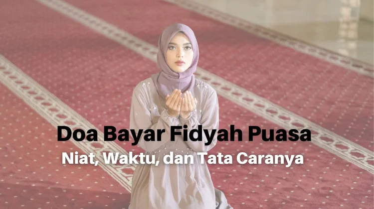 Doa Bayar Fidyah Puasa: Niat, Waktu, dan Tata Caranya