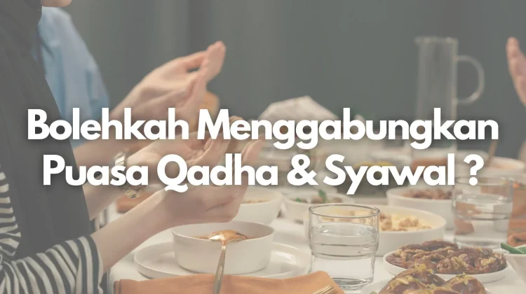 Bolehkah Gabung Puasa Qadha dan Syawal? Ini Penjelasannya