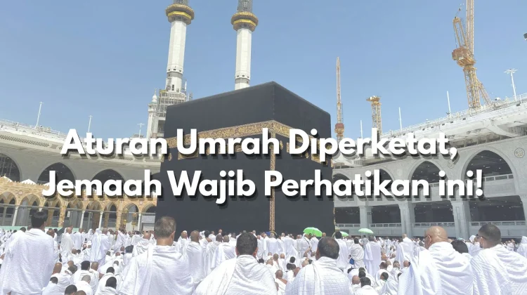 Aturan Umrah 2026 Diperketat, Jemaah Wajib Perhatikan Ini