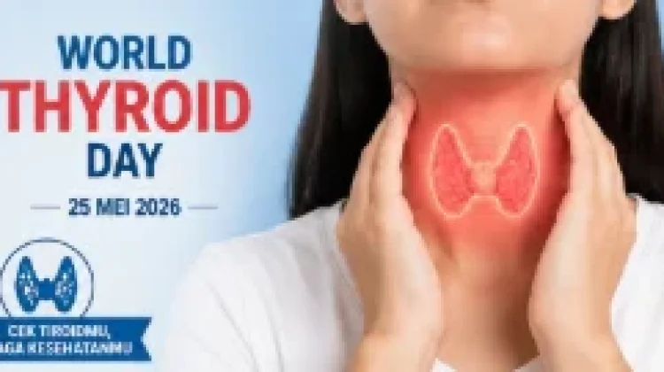 Hari Tiroid Sedunia 2026: Pentingnya Deteksi Dini Gangguan Tiroid