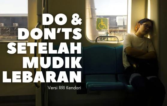 Do & Don’ts usai Mudik: Jangan Sampai Salah!